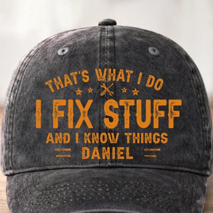 Custom Cap - Personalized Birthday Gifts For Husband, Son, Grandson, Brother, Grandpa, Dad, Yourself - I Fix Stuff Know Things