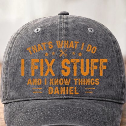 Custom Cap - Personalized Birthday Gifts For Husband, Son, Grandson, Brother, Grandpa, Dad, Yourself - I Fix Stuff Know Things