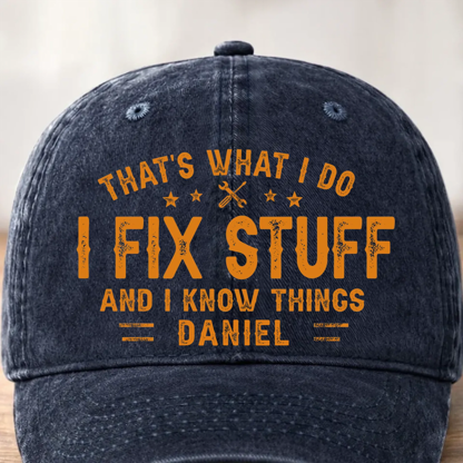 Custom Cap - Personalized Birthday Gifts For Husband, Son, Grandson, Brother, Grandpa, Dad, Yourself - I Fix Stuff Know Things